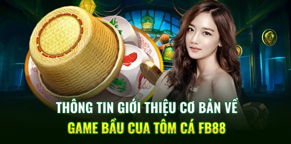 Giới thiệu chung về Game Bầu Cua Tôm Cá Fb88